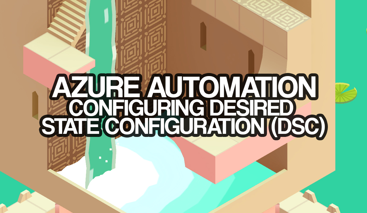 Azure Automation Configuring Desired State Configuration
