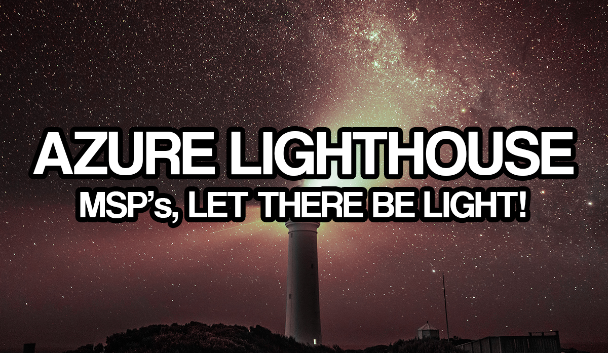 Azure Lighthouse - MSPâ€™s, let there be light!