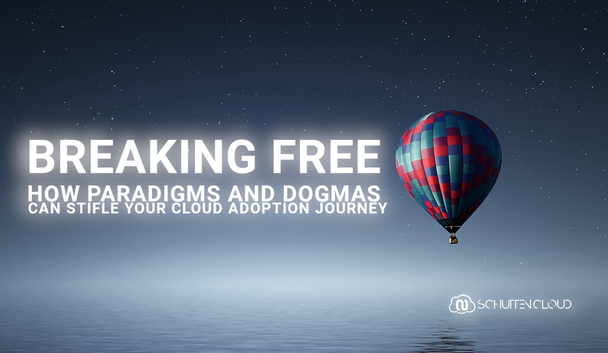 Breaking Free: How Paradigms and Dogmas Can Stifle Your Cloud Adoption Journey